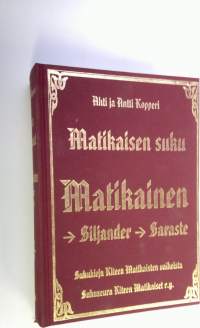 Matikaisen suku : Matikainen- Siljander - Saraste : sukukirja Kiteen Matikaisten vaiheista