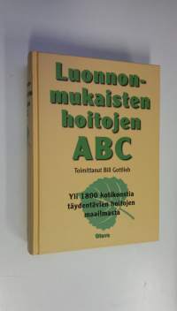 Luonnonmukaisten hoitojen ABC : yli 1800 kotikonstia täydentävien hoitomuotojen maailmasta