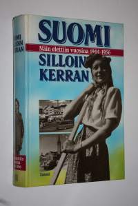 Suomi silloin kerran : näin elettiin vuosina 1944-1956