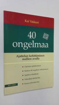 40 ongelmaa : ajattelun kehittäminen mallien avulla