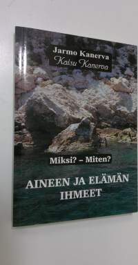 Aineen ja elämän ihmeet : miksi miten Osa 1