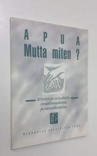 Apua, mutta miten : kriisityö ja sielunhoito onnettomuuksissa ja vaaratilanteissa