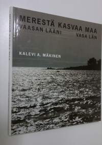 Merestä kasvaa maa : Vaasan lääni = Vasa län