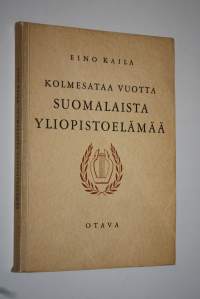 Kolmesataa vuotta suomalaista yliopistoelämää : aatehistoriallinen katsaus