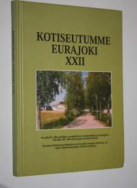 Kotiseutumme Eurajoki XXII : Eurajoen kotiseutuyhdistyksen ja Eurajoen kunnan kulttuurilautakunnan yhteinen julkaisu