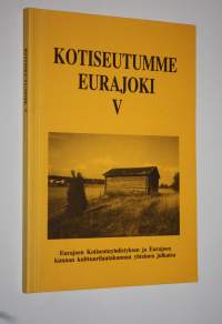 Kotiseutumme Eurajoki V : Eurajoen kotiseutuyhdistyksen ja Eurajoen kunnan kulttuurilautakunnan yhteinen julkaisu