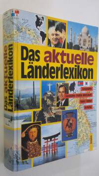 Das aktuelle Länderlexikon : Geographie, Geschichte, Politik, Wirtschaft, Kunst und Kultur in Farbe