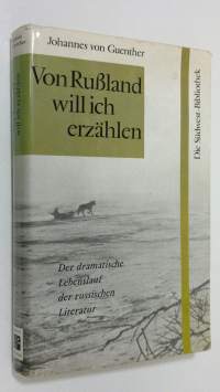 Von Russland will ich erzählen : Der dramatische lebenslauf der russischen literatur