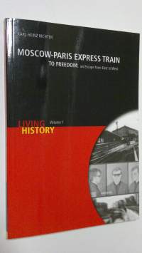 Moscow-Paris espress train to freedom : an escape from East to West (ERINOMAINEN)