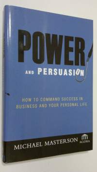 Power and persuasion : how to command success in business and your personal life (ERINOMAINEN)