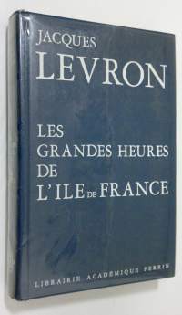 Les grandes heures de l&#039;ile-de-France