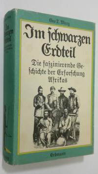 Im schwarzen Erdteil : Die faszinierende Geschichte der Erforschung Afrikas