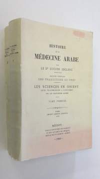 Histoire de la médecine arabe 1-2 : Expose complet des traductions du grec ; Les sciences en Orient, leur transmission en Occident par les traductions latines