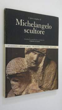 L&#039;opera completa di Michelangelo scultore