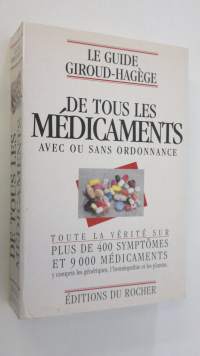 Le guide Giroud-Hagege de tous les medicaments avec ou sans ordonnance : Toute la verite sur plus de 400 symptomes et 9000 medicaments, y compris les generiques, ...