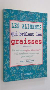 Les aliments gui brulent les graisses : Un nouveau regime alimentaire et de nombreux autres secrets pour maigrir