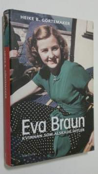 Eva Braun : kvinnan som älskade Hitler