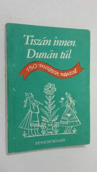 Tiszan innen Dunan tul : 150 magyar nendal