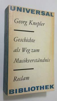 Geschichte als weg zum musikverständnis : Zur theorie, methode und geschichte der musikgeschichtsschreibung