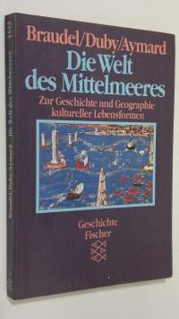 Die Welt des Mittelmeeres : zur geschichte und geographie kultureller lebensformen