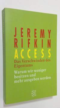 Access : das Verschwinden des Eigentums ; warum wir weniger besitzen und mehr ausgeben werden