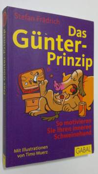 Das Gunter-Prinzip : so motivieren sie ihren inneren schweinehund