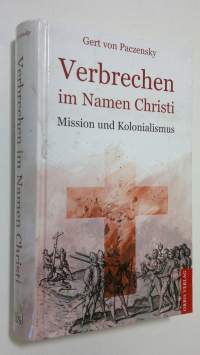 Verbrechen im Namen Christi : mission und kolonialismus