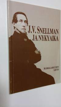 J V Snellman ja nykyaika : kirjoituksia ja esitelmiä J V Snellmanin ajallemme jättämästä henkisestä perinnöstä