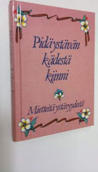 Pidä ystävän kädestä kiinni : mietteitä ystävyydestä