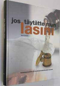 Jos täytätte mun lasini : suomalaisen panimo- ja virvoitusjuomateollisuuden vuosisata = the century of the Finnish brewing and soft drinks industry (UUDENVEROINEN)
