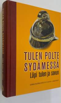 Tulen polte sydämessä : läpi tulen ja savun : Suomen palopäällystöliitto 75 vuotta (ERINOMAINEN)