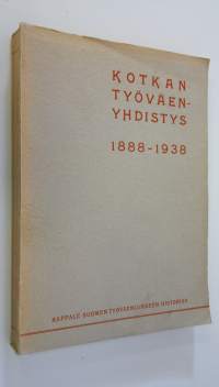 Kotkan työväenyhdistys 1888-1938 : kappale Suomen työväenliikkeen historiaa