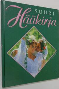 Suuri hääkirja : suunnittelu, hääjuhla, yhteisen elämän aloittaminen