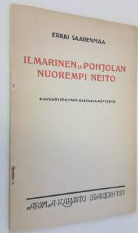 Ilmarinen ja Pohjolan nuorempi neito : kaksinäytöksinen Kalevala-näytelmä