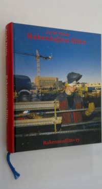 Rakentajien liitto : rakennusalan työläisten järjestötoiminta Suomessa 1880-luvulta vuoteen 1995