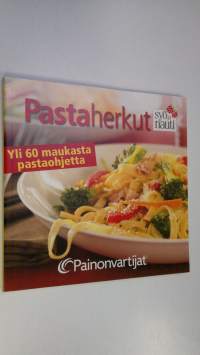 Pastaherkut : Yli 60 maukasta pastaohjetta