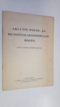 Akuutin polio- ja hengityslaitepotilaan hoito : opas sairaanhoitajille (tekijän omiste)