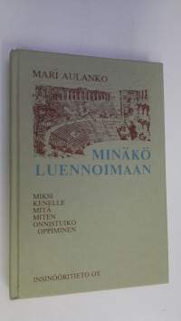 Minäkö luennoimaan : miksi, kenelle, mitä, miten, onnistuiko oppiminen