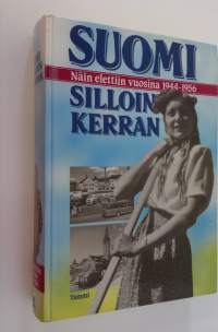 Suomi silloin kerran : näin elettiin vuosina 1944-1956