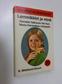 Lemmikkini ja minä : hamsteri, valkoinen hiiri, kani, marsu, kanarialintu, undulaatti