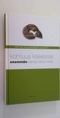 Kohtuus kaikessa : enemmän elämää vähemmällä (ERINOMAINEN)