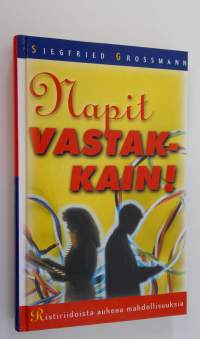 Napit vastakkain : ristiriidoista aukeaa mahdollisuuksia (ERINOMAINEN)