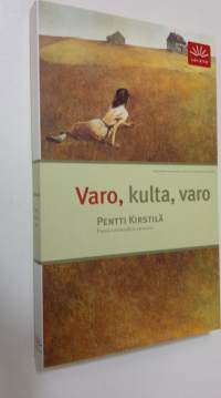 Varo, kulta, varo : pieniä, sovinnollisia tarinoita (UUDENVEROINEN)