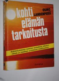 Kohti elämän tarkoitusta (signeerattu) : kahdenkymmenen tunnetun suomalaisen näkemys elämän ja maailman syvemmästä todellisuudesta