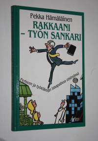 Rakkaani - työn sankari : perheen ja työelämän tasapainoa etsimässä