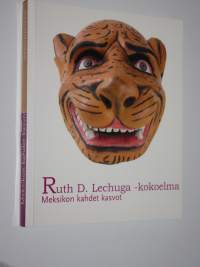 Meksikon kahdet kasvot : Ruth D. Lechuga - kokoelma ; Franz Mayer - kokoelma