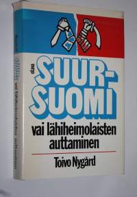 Suur-Suomi vai lähiheimolaisten auttaminen : aatteellinen heimotyö itsenäisessä Suomessa