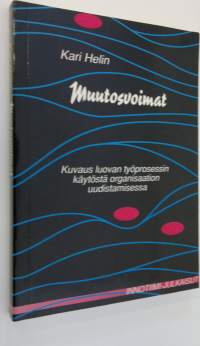 Muutosvoimat : kuvaus luovan työprosessin käytöstä organisaation uudistamisessa