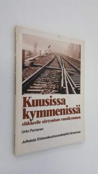 Kuusissa kymmenissä : eläkkeelle siirtymisen vuosikymmen