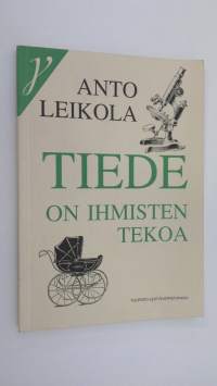 Tiede on ihmisten tekoa : kirjoitelmia ja kolumneja